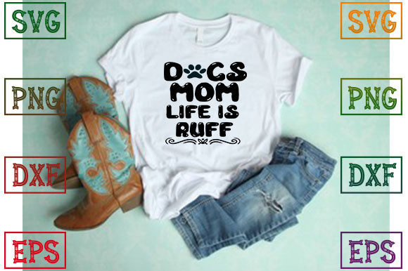 Dogs Mom Life is Ruff Graphics