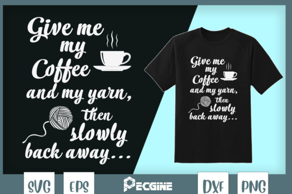 Give Me My Coffee and Yarn and Back Away Graphics