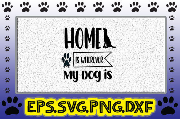 Home is Wherever My Dog is Graphics and Crafts