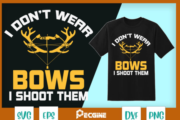 I Don't Wear Bows I Shoot Them Graphics