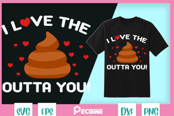 I Love the Poop Outta You Graphics