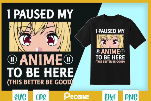 I Paused My Anime to Be Here Otaku Graphics