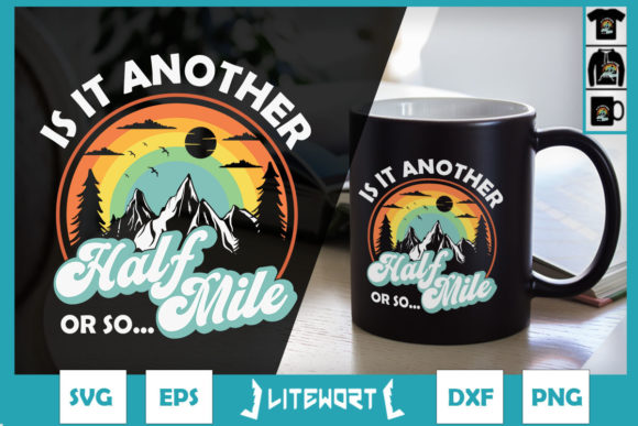 Its Another Half Mile or so Funny Hiking Graphics and Crafts