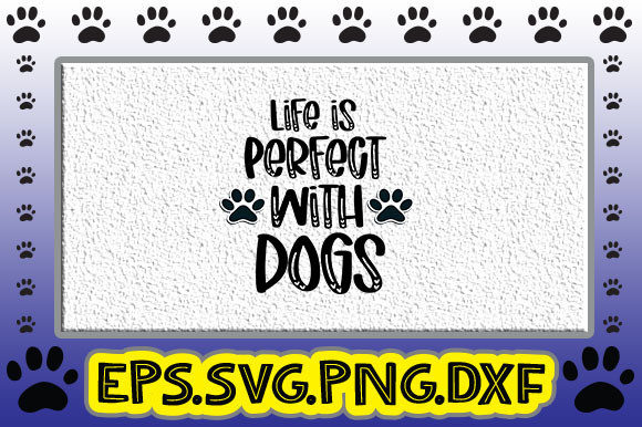 Life is Perfect with Dogs: Graphics and Crafts