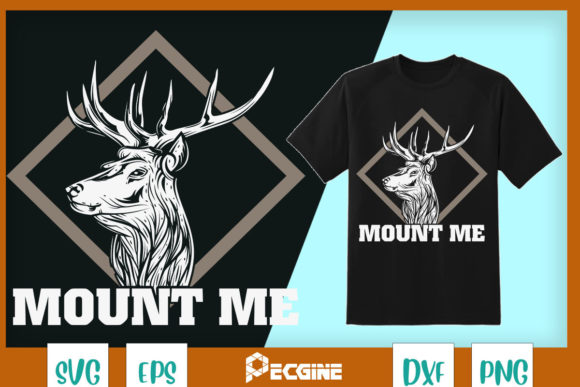 Mount Me Funny Deer Hunting Graphics